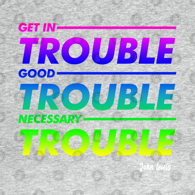 Good Trouble Pride T-Shirt by peyi_piye